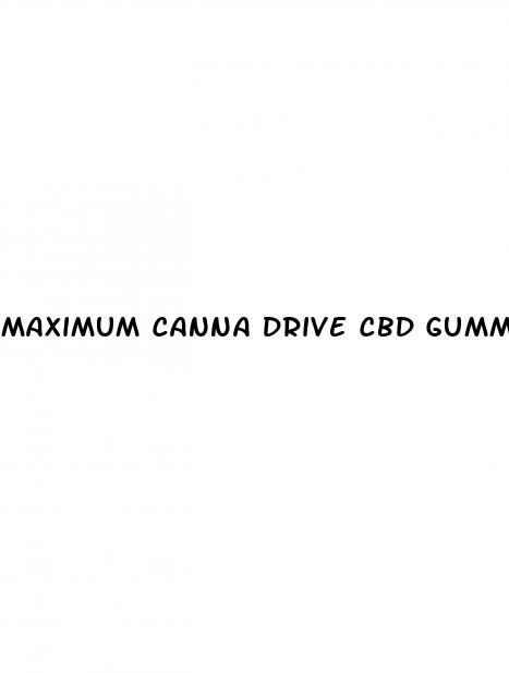 maximum canna drive cbd gummies review