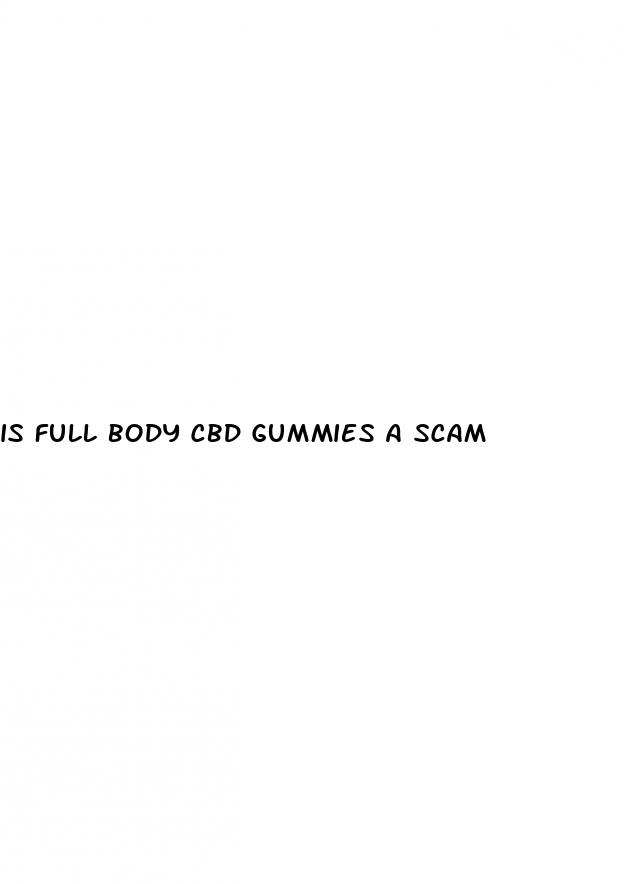 is full body cbd gummies a scam