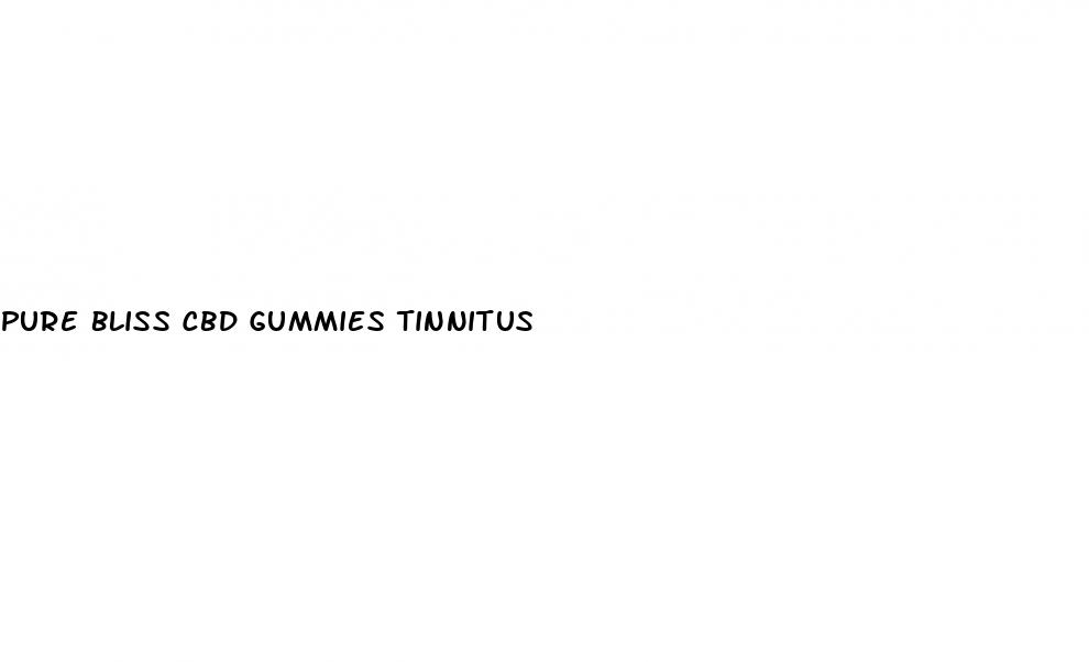 pure bliss cbd gummies tinnitus