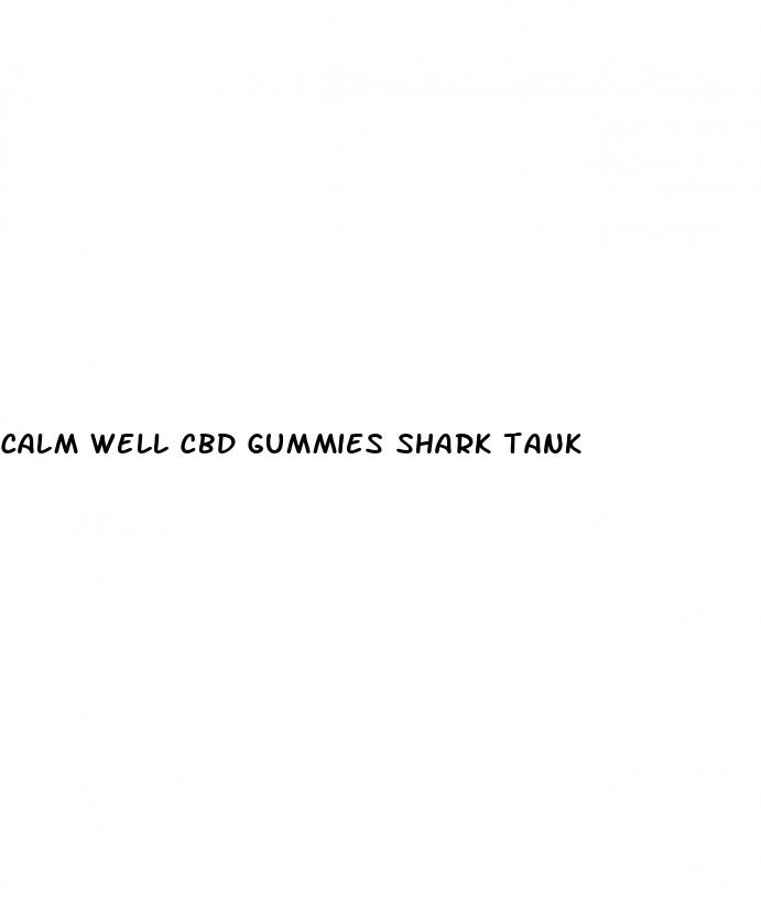 calm well cbd gummies shark tank