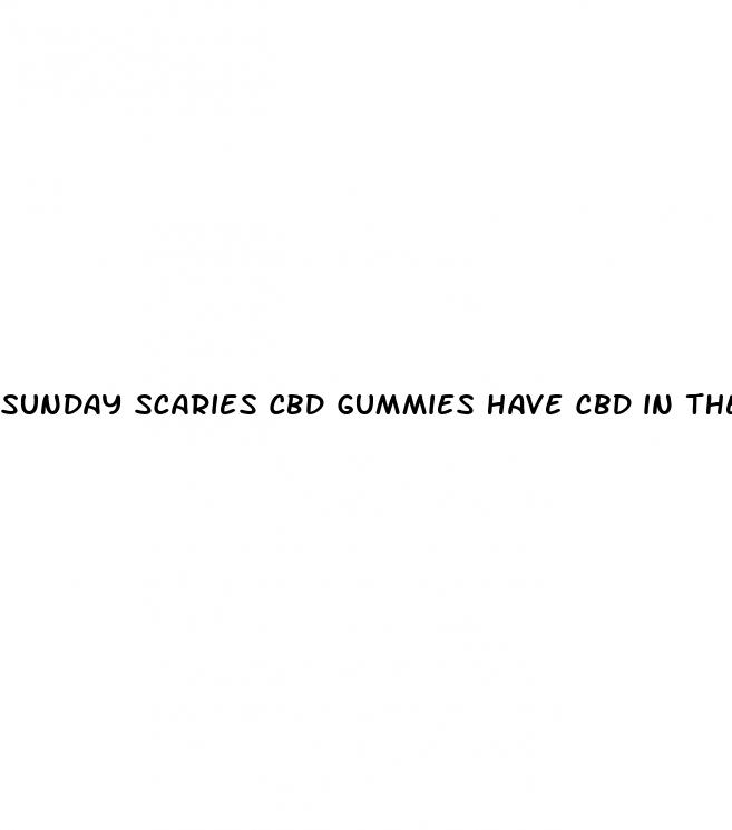 sunday scaries cbd gummies have cbd in them