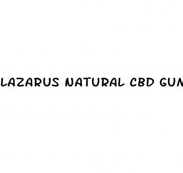 lazarus natural cbd gummies