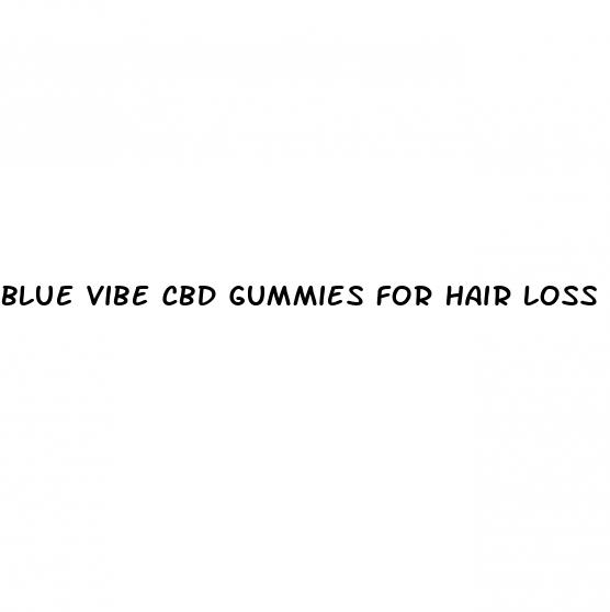 blue vibe cbd gummies for hair loss