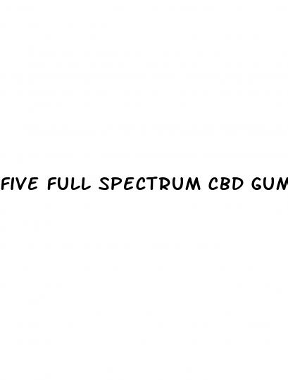 five full spectrum cbd gummies