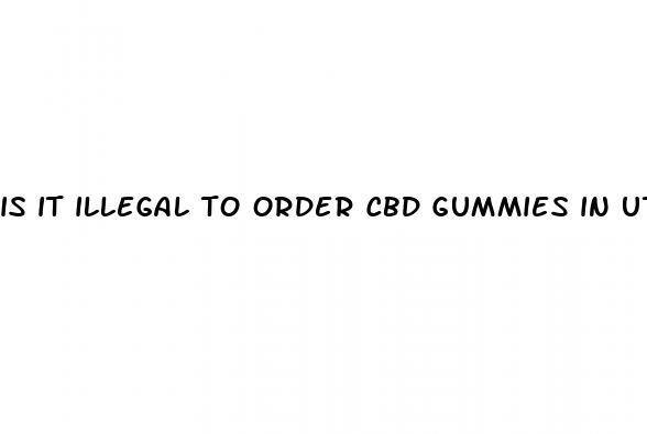 is it illegal to order cbd gummies in utah