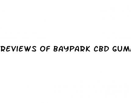 reviews of baypark cbd gummies