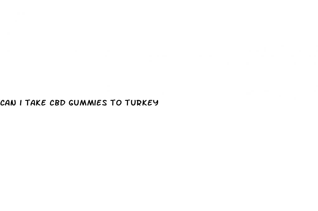 can i take cbd gummies to turkey