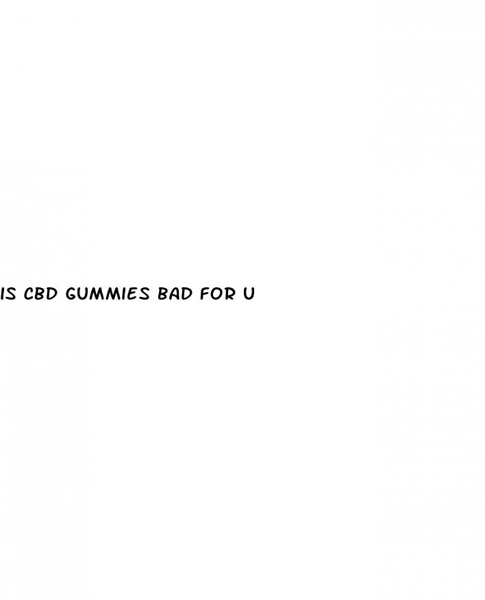 is cbd gummies bad for u