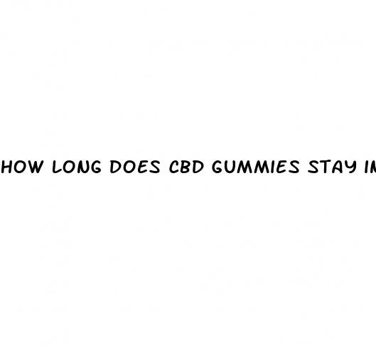 how long does cbd gummies stay in your blood