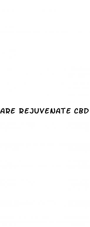 are rejuvenate cbd gummies legitimate