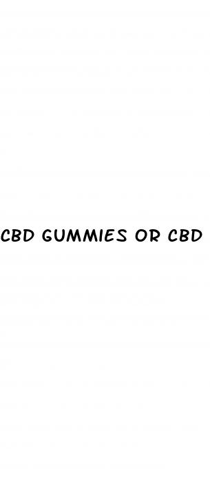 cbd gummies or cbd oil