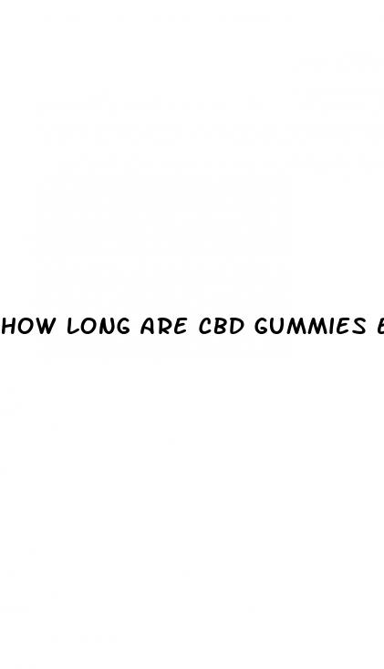 how long are cbd gummies effective