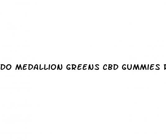 do medallion greens cbd gummies really work