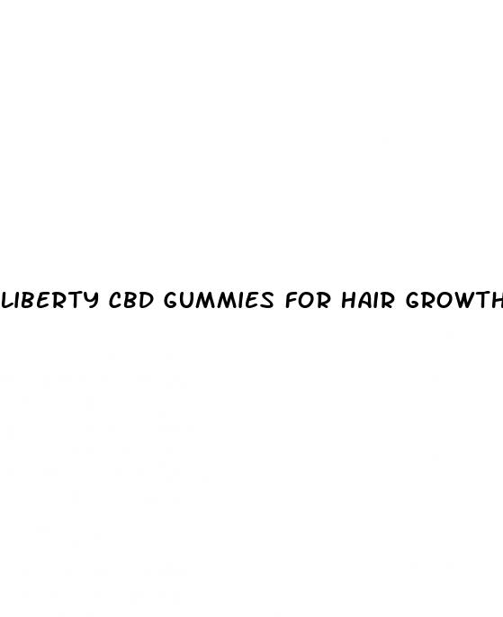 liberty cbd gummies for hair growth