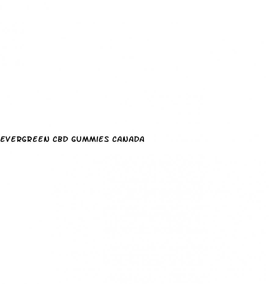 evergreen cbd gummies canada