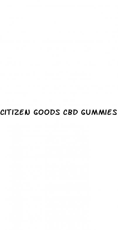 citizen goods cbd gummies