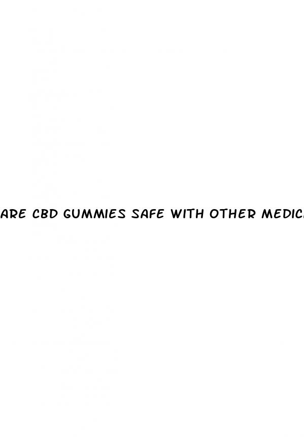 are cbd gummies safe with other medications