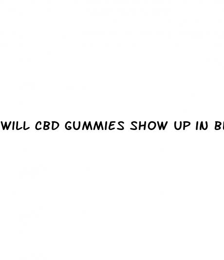 will cbd gummies show up in blood work