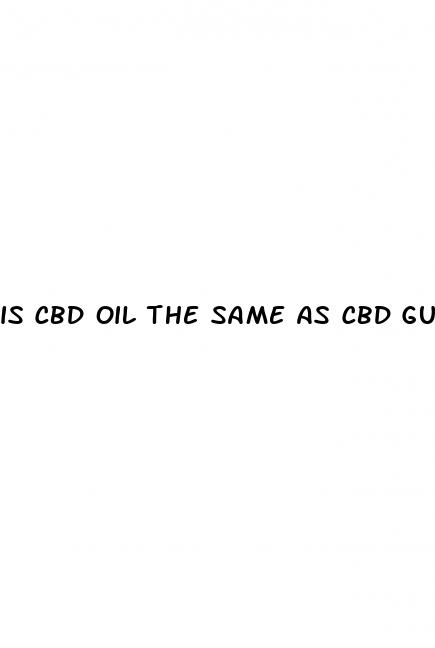 is cbd oil the same as cbd gummies