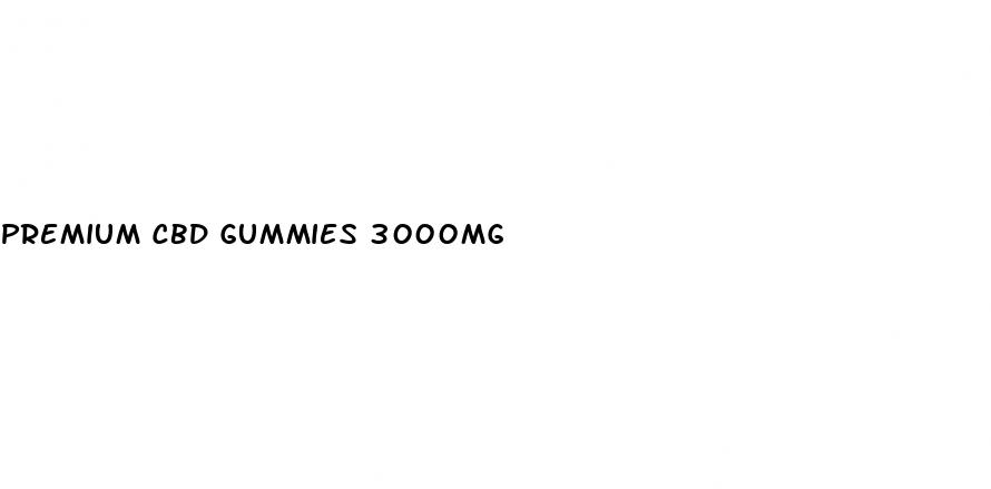 premium cbd gummies 3000mg