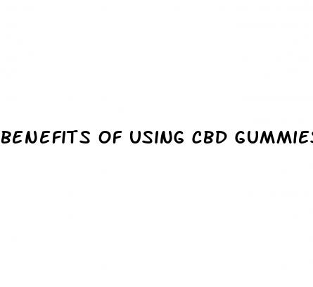 benefits of using cbd gummies