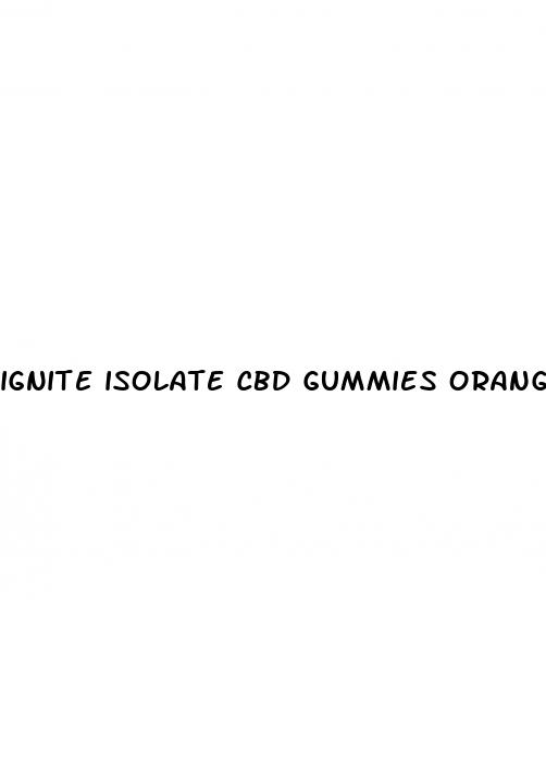 ignite isolate cbd gummies orange