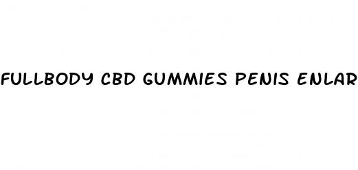 fullbody cbd gummies penis enlargement