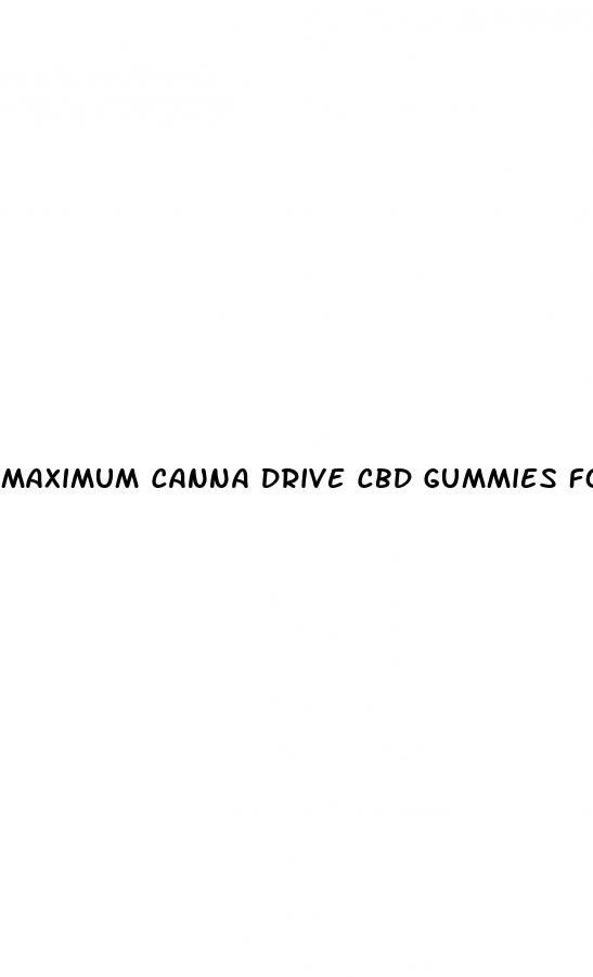 maximum canna drive cbd gummies for sale