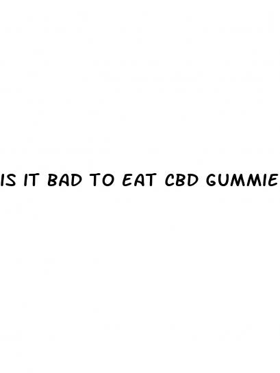 is it bad to eat cbd gummies everyday