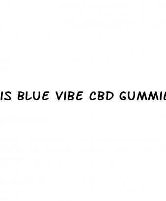 is blue vibe cbd gummies legitimate