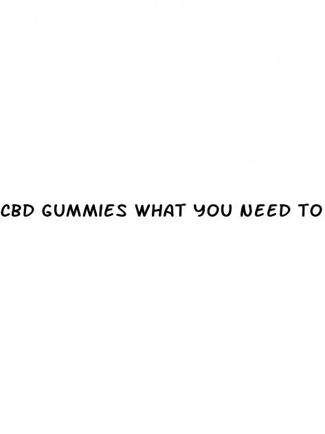 cbd gummies what you need to know