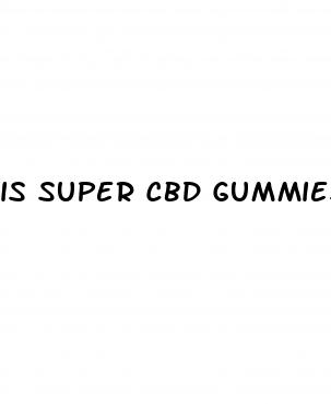 is super cbd gummies legit