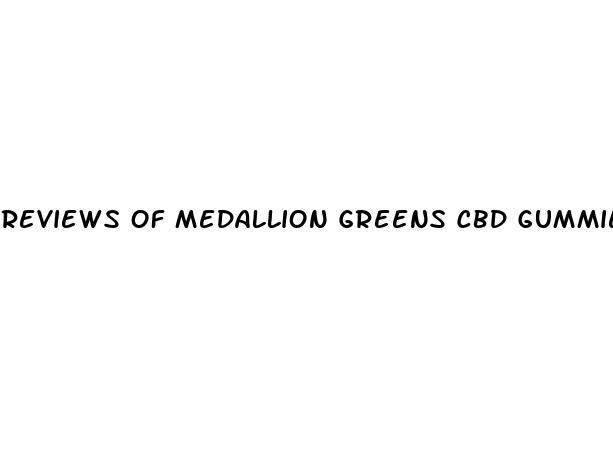 reviews of medallion greens cbd gummies