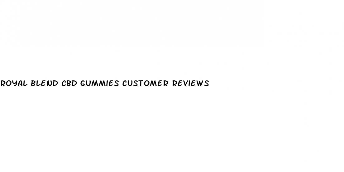 royal blend cbd gummies customer reviews