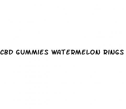 cbd gummies watermelon rings