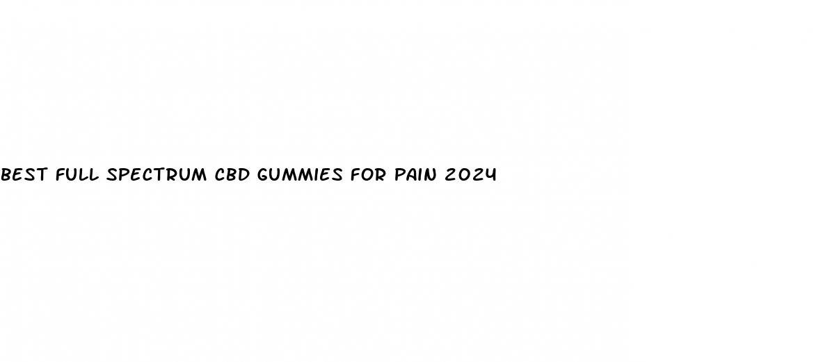 best full spectrum cbd gummies for pain 2024