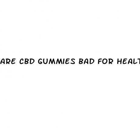 are cbd gummies bad for health