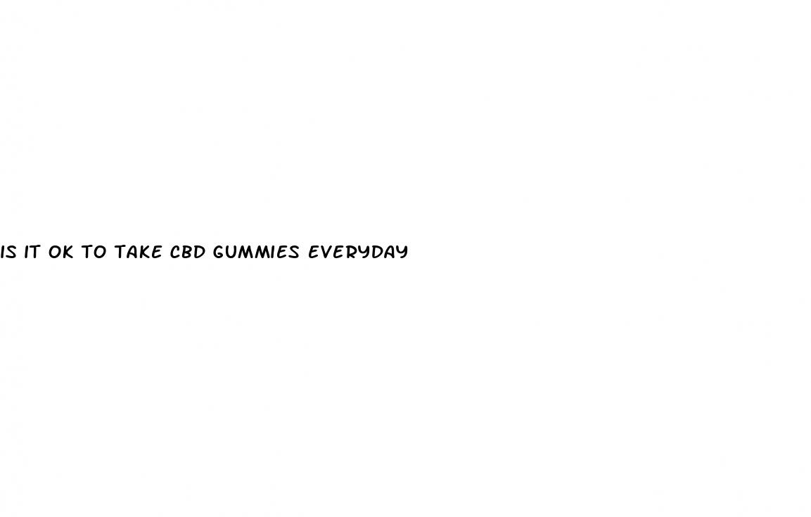 is it ok to take cbd gummies everyday