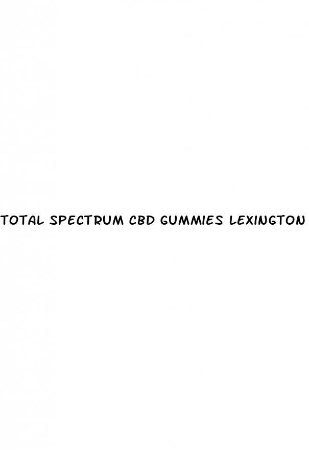 total spectrum cbd gummies lexington ky