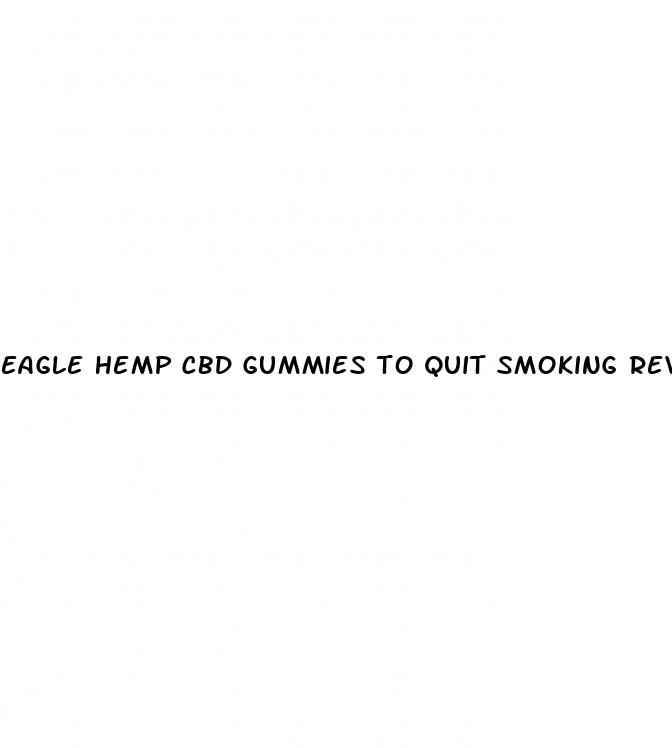 eagle hemp cbd gummies to quit smoking reviews