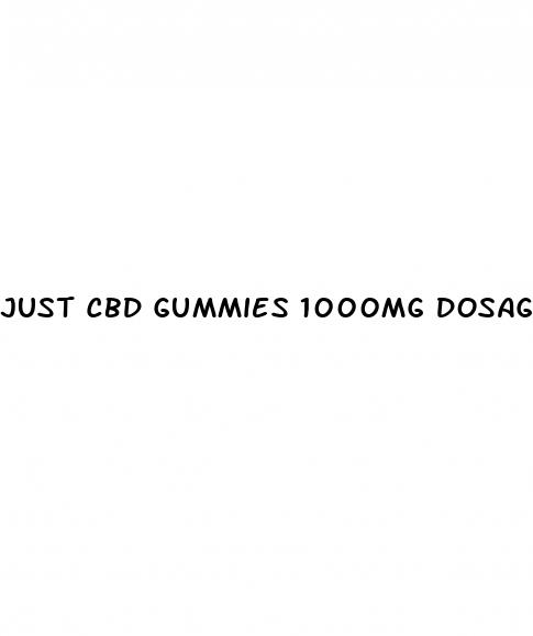 just cbd gummies 1000mg dosage