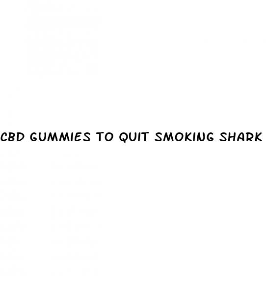 cbd gummies to quit smoking shark tank reviews