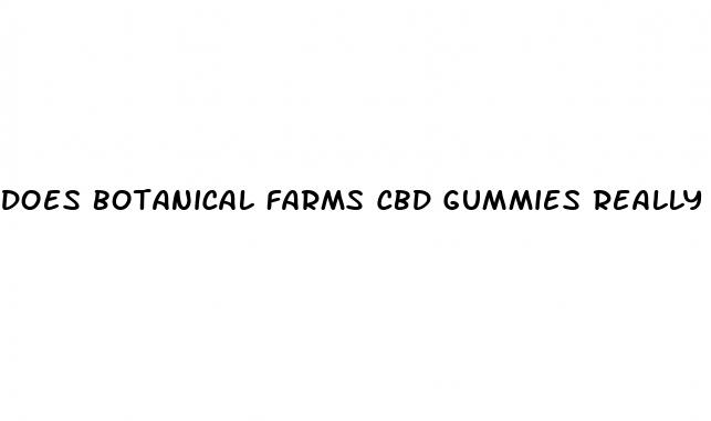 does botanical farms cbd gummies really work