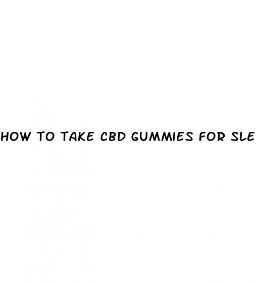 how to take cbd gummies for sleep