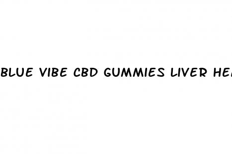 blue vibe cbd gummies liver health