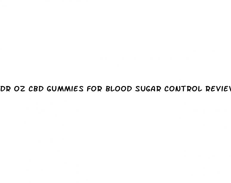 dr oz cbd gummies for blood sugar control reviews