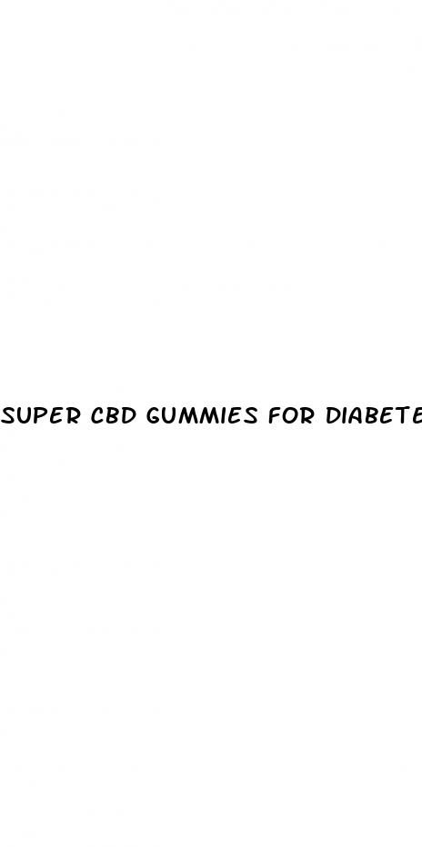 super cbd gummies for diabetes