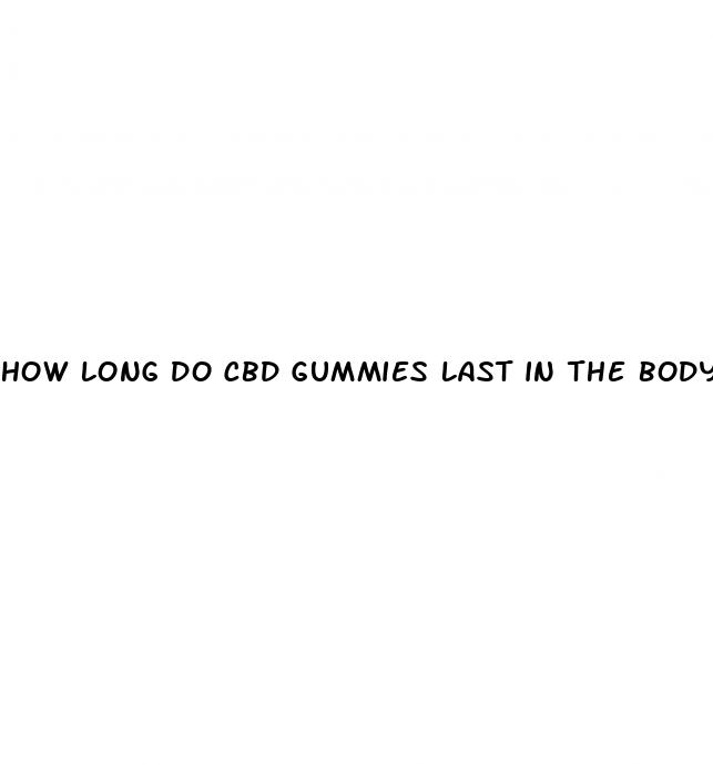 how long do cbd gummies last in the body