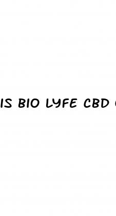 is bio lyfe cbd gummies legit