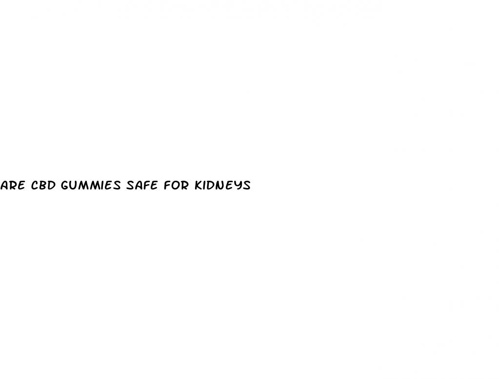 are cbd gummies safe for kidneys